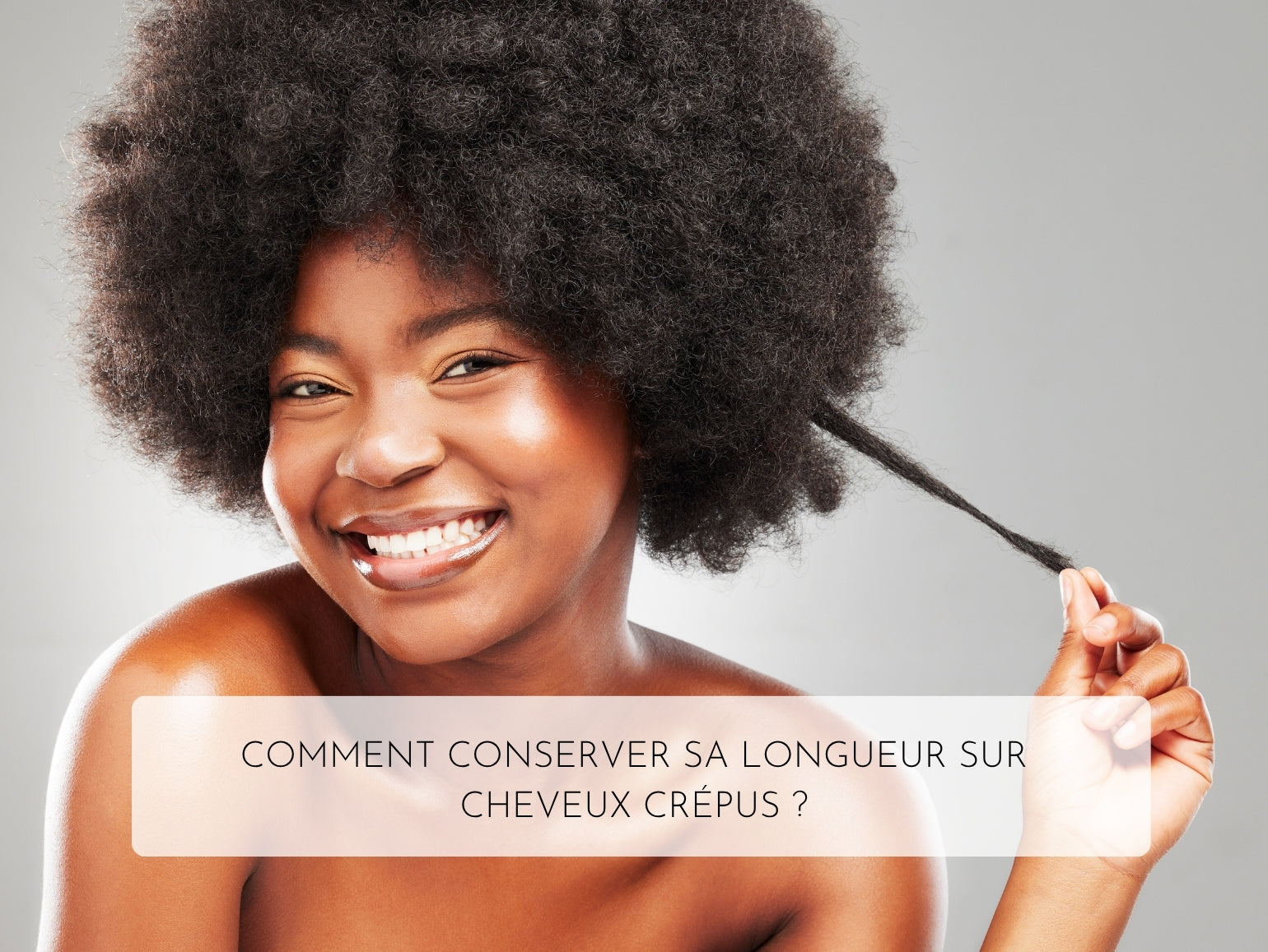 Comment conserver sa longueur sur cheveux crépus ?